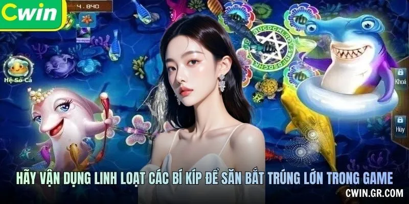 Hãy vận dụng linh loạt các bí kíp để săn bắt trúng lớn trong game