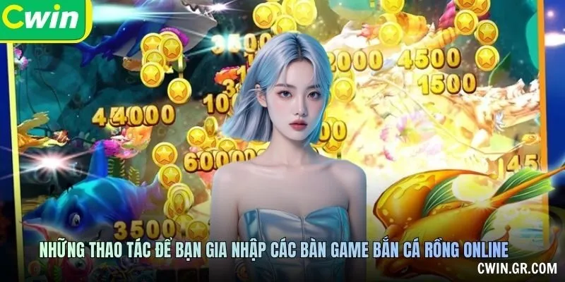 Những thao tác để bạn gia nhập các bàn game bắn cá rồng online
