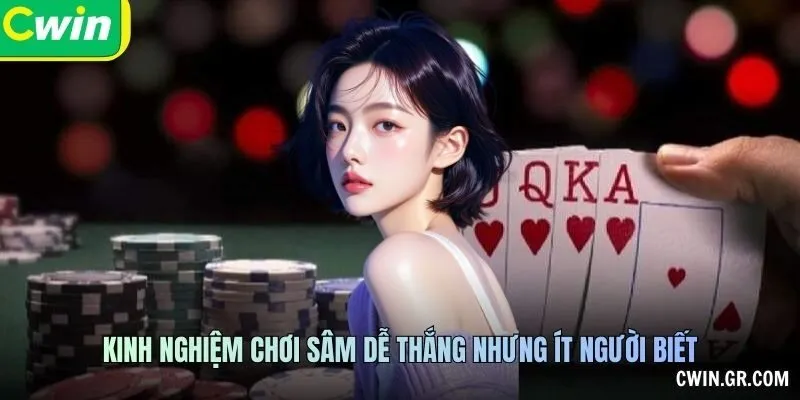 Kinh nghiệm chơi sâm dễ thắng nhưng ít người biết